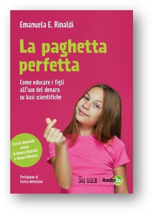 Libri: LA PAGHETTA PERFETTA Come educare i figli all’uso del denaro su basi scientifiche di Emanuela E. Rinaldi