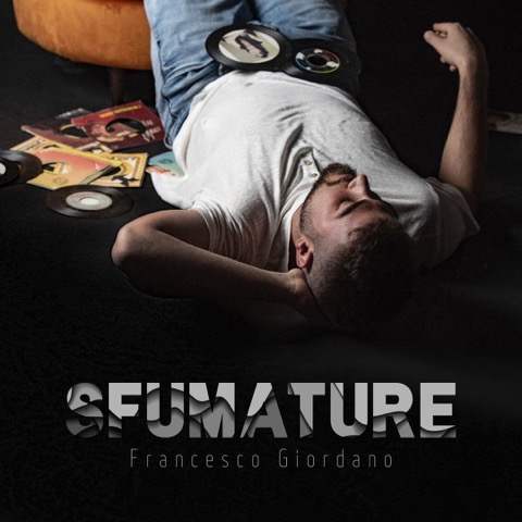 Francesco Giordano.IL PRIMO ALBUM “SFUMATURE” ESCE IN DIGITALE VENERDÌ 9 DICEMBRE