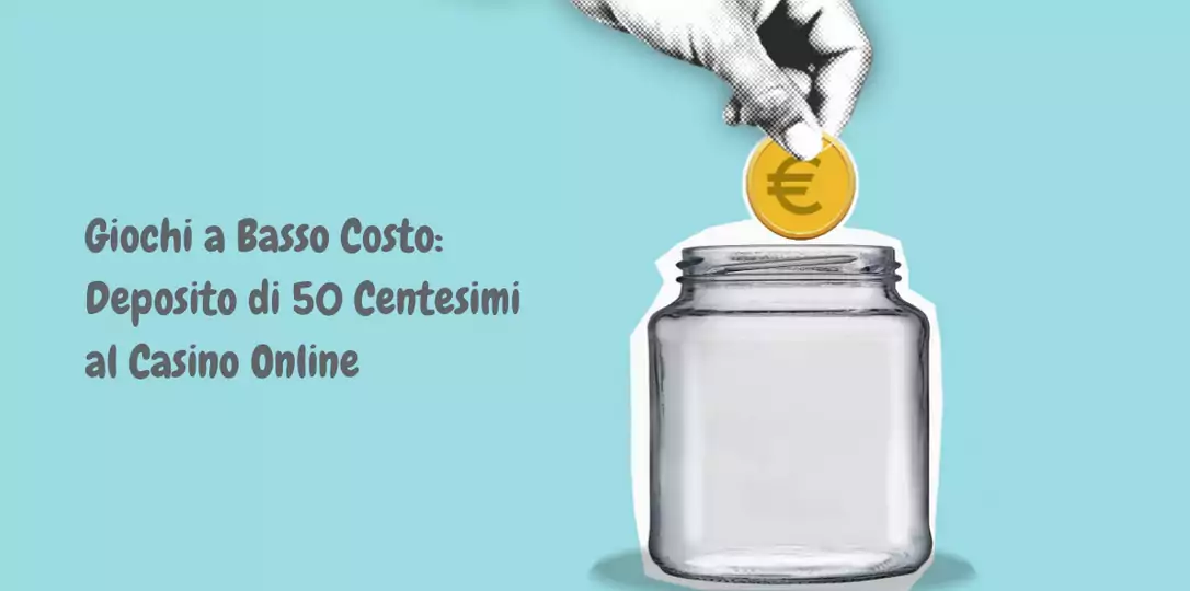 Giochi a Basso Costo: Deposito 50 Centesimi al Casino Online
